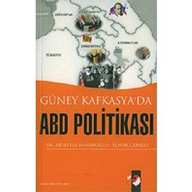 GÜNEY KAFKASYA´DA ABD POLİTİKASI - MÜRTEZA HASANOĞLU, ELNUR CEMILLI