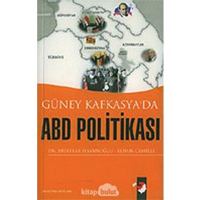GÜNEY KAFKASYA´DA ABD POLİTİKASI - MÜRTEZA HASANOĞLU, ELNUR CEMILLI