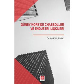 Güney Korede Chaeboller ve Endüstri İlişkileri - Ekin Yayınevi