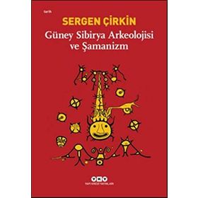 Güney Sibirya Arkeolojisi ve Şamanizm / Sergen Çirkin