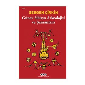 Güney Sibirya Arkeolojisi ve Şamanizm / Sergen Çirkin