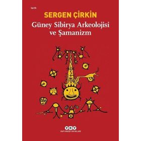 Güney Sibirya Arkeolojisi ve Şamanizm / Sergen Çirkin