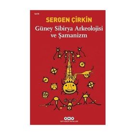 Güney Sibirya Arkeolojisi ve Şamanizm / Sergen Çirkin