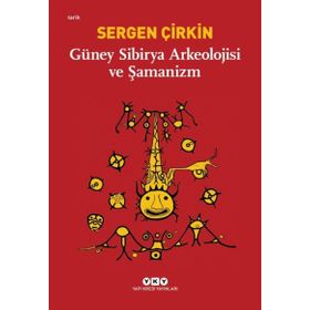 Güney Sibirya Arkeolojisi ve Şamanizm / Sergen Çirkin