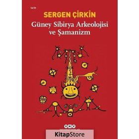 Güney Sibirya Arkeolojisi ve Şamanizm / Sergen Çirkin