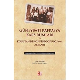 Güneybatı Kafkasya Kars Rumları ve Konstandinos Kinigopulos’un Anıları - Bingür Sönmez