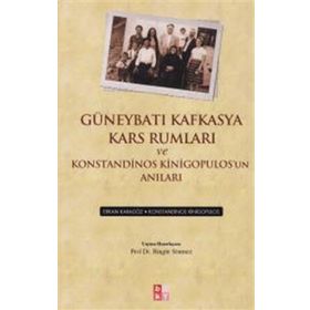 Güneybatı Kafkasya Kars Rumları ve Konstandinos Kinigopulos’un Anıları - Bingür Sönmez