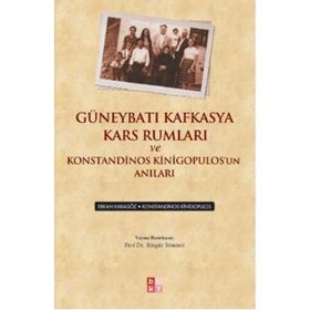 Güneybatı Kafkasya Kars Rumları ve Konstandinos Kinigopulos’un Anıları - Bingür Sönmez