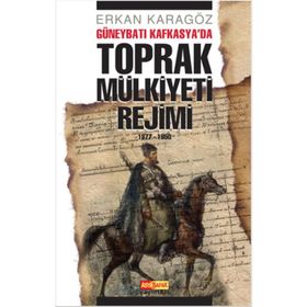 Güneybatı Kafkasya’da Toprak Mülkiyeti Rejimi - Erkan Karagöz