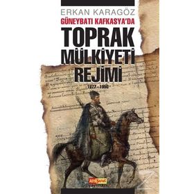 Güneybatı Kafkasya’da Toprak Mülkiyeti Rejimi - Erkan Karagöz