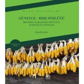 GÜNEYCE-RIZE SÖZLÜĞÜ BIR DOĞU KARADENIZ KÖYÜNÜN HAFIZASI VE NATIKASI - İSMAİL KARA