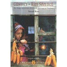 GÜNEYCE-RIZE SÖZLÜĞÜ BIR DOĞU KARADENIZ KÖYÜNÜN HAFIZASI VE NATIKASI - İSMAİL KARA