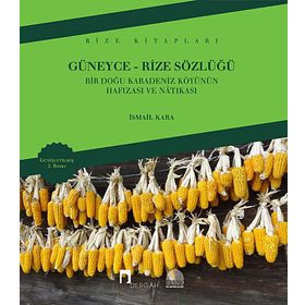 GÜNEYCE-RIZE SÖZLÜĞÜ BIR DOĞU KARADENIZ KÖYÜNÜN HAFIZASI VE NATIKASI - İSMAİL KARA