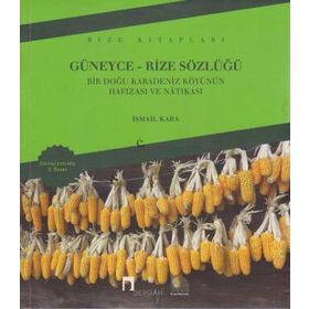 GÜNEYCE-RIZE SÖZLÜĞÜ BIR DOĞU KARADENIZ KÖYÜNÜN HAFIZASI VE NATIKASI - İSMAİL KARA