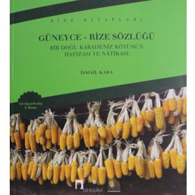 GÜNEYCE-RIZE SÖZLÜĞÜ BIR DOĞU KARADENIZ KÖYÜNÜN HAFIZASI VE NATIKASI - İSMAİL KARA