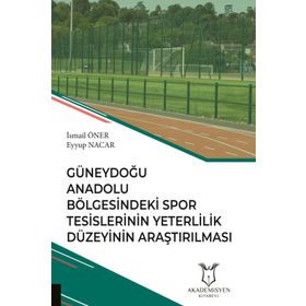Güneydoğu Anadolu Bölgesindeki Spor Tesislerinin Yeterlilik Düzeyinin Araştırılması - Kolektif