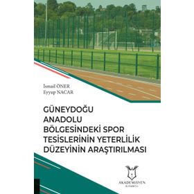 Güneydoğu Anadolu Bölgesindeki Spor Tesislerinin Yeterlilik Düzeyinin Araştırılması - Kolektif