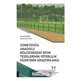 Güneydoğu Anadolu Bölgesindeki Spor Tesislerinin Yeterlilik Düzeyinin Araştırılması - Kolektif