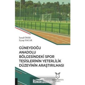 Güneydoğu Anadolu Bölgesindeki Spor Tesislerinin Yeterlilik Düzeyinin Araştırılması - Kolektif