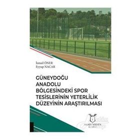 Güneydoğu Anadolu Bölgesindeki Spor Tesislerinin Yeterlilik Düzeyinin Araştırılması - Kolektif