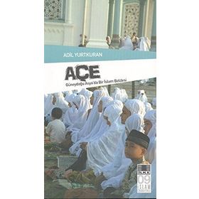"GÜNEYDOĞU ASYA'DA BIR İSLAM BELDESI" AÇE - ADIL YURTKURAN (ISBN:3000664100479)