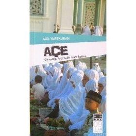 "GÜNEYDOĞU ASYA'DA BIR İSLAM BELDESI" AÇE - ADIL YURTKURAN (ISBN:3000664100479)