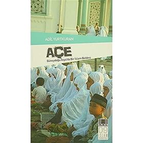 "GÜNEYDOĞU ASYA'DA BIR İSLAM BELDESI" AÇE - ADIL YURTKURAN (ISBN:3000664100479)