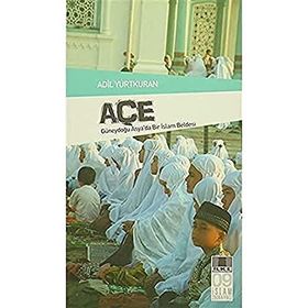 "GÜNEYDOĞU ASYA'DA BIR İSLAM BELDESI" AÇE - ADIL YURTKURAN (ISBN:3000664100479)