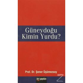 GÜNEYDOĞU KIMIN YURDU? - ŞENER ÜŞÜMEZSOY