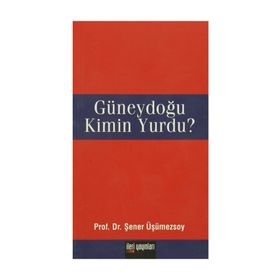 GÜNEYDOĞU KIMIN YURDU? - ŞENER ÜŞÜMEZSOY
