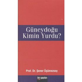 GÜNEYDOĞU KIMIN YURDU? - ŞENER ÜŞÜMEZSOY