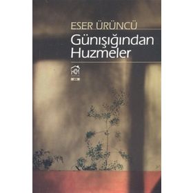 GÜNIŞIĞINDAN HUZMELER - ESER ÜRÜNCÜ