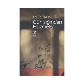 GÜNIŞIĞINDAN HUZMELER - ESER ÜRÜNCÜ