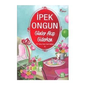 GÜNLER AKIP GIDERKEN BIR GENÇ KIZIN GIZLI DEFTERI 8 - İPEK ONGUN