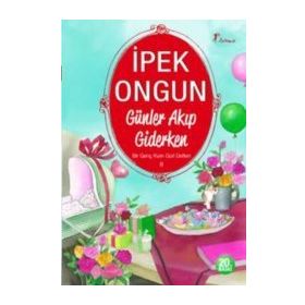 GÜNLER AKIP GIDERKEN BIR GENÇ KIZIN GIZLI DEFTERI 8 - İPEK ONGUN