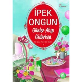GÜNLER AKIP GIDERKEN BIR GENÇ KIZIN GIZLI DEFTERI 8 - İPEK ONGUN