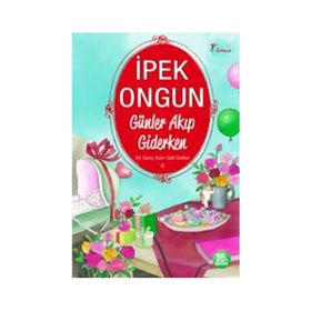 GÜNLER AKIP GIDERKEN BIR GENÇ KIZIN GIZLI DEFTERI 8 - İPEK ONGUN