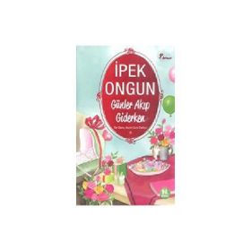 GÜNLER AKIP GIDERKEN BIR GENÇ KIZIN GIZLI DEFTERI 8 - İPEK ONGUN