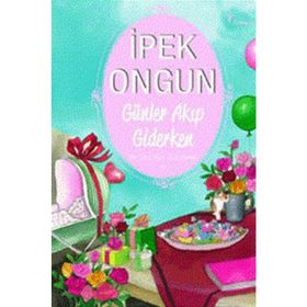 GÜNLER AKIP GIDERKEN - İPEK ONGUN