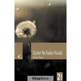 GÜNLER NE KADAR KISALDI - İSMAIL ÖZEN