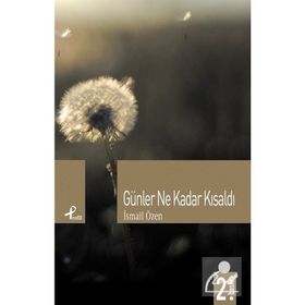 GÜNLER NE KADAR KISALDI - İSMAIL ÖZEN