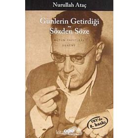 GÜNLERİN GETİRDİĞİ - SÖZDEN SÖZE - NURULLAH ATAÇ