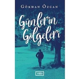 Günlerin Gölgeleri - Gökhan Özcan