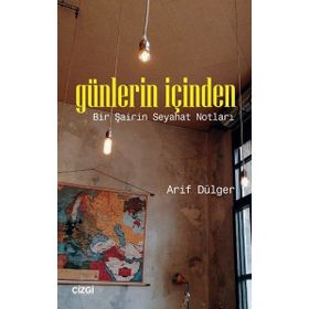 Günlerin İçinden: Bir Şairin Seyahat Notları - Arif Dülger