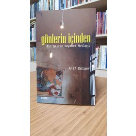 Günlerin İçinden: Bir Şairin Seyahat Notları - Arif Dülger