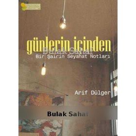Günlerin İçinden: Bir Şairin Seyahat Notları - Arif Dülger