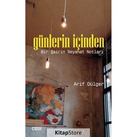 Günlerin İçinden: Bir Şairin Seyahat Notları - Arif Dülger