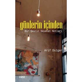 Günlerin İçinden: Bir Şairin Seyahat Notları - Arif Dülger