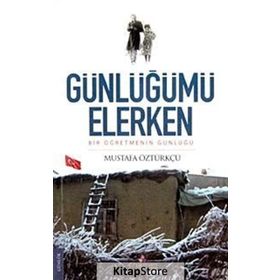 GÜNLÜĞÜMÜ ELERKEN BIR ÖĞRETMENİN GÜNLÜĞÜ - MUSTAFA ÖZTÜRKÇÜ