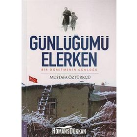 GÜNLÜĞÜMÜ ELERKEN BIR ÖĞRETMENİN GÜNLÜĞÜ - MUSTAFA ÖZTÜRKÇÜ
